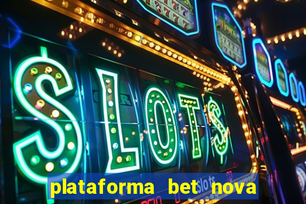 plataforma bet nova pagando no cadastro